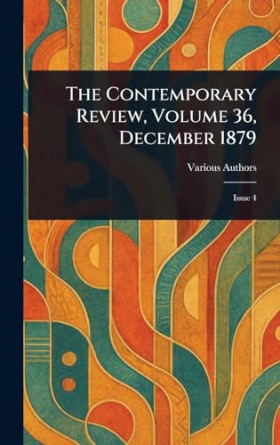 The Contemporary Review, Volume 36, December 1879 The Contemporary Review, Volume 36, December 1879 von Anson Street Press