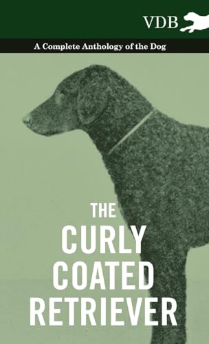 The Curly Coated Retriever - A Complete Anthology of the Dog -: Vintage Dog Books