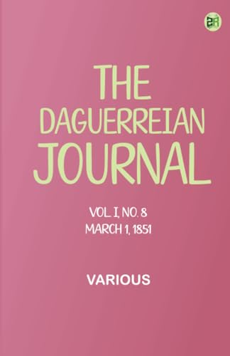 The Daguerreian Journal, Vol. I, No. 8, March 1, 1851 The Daguerreian Journal, Vol. I, No. 8, March 1, 1851 von Zinc Read