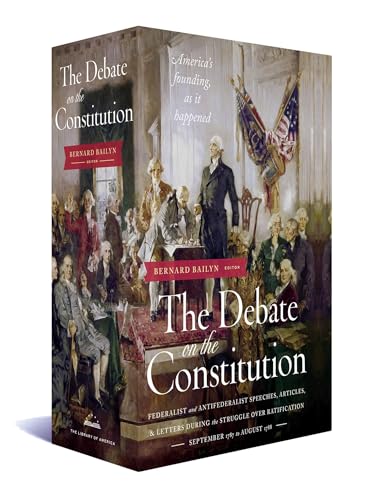 The Debate on the Constitution: Federalist and Anti-Federalist Speeches, Articles, and Letters During the Struggle over Ratification 1787-1788: A Library of America Boxed Set