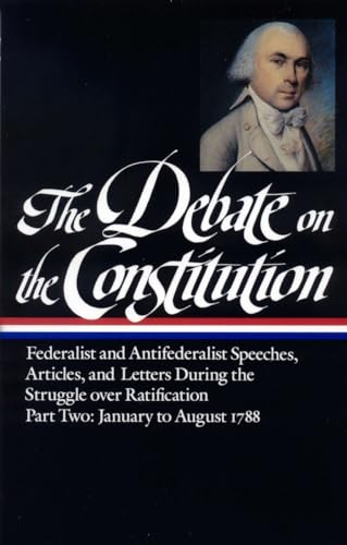 The Debate on the Constitution: Federalist and Antifederalist Speeches, Article s, and Letters During the Struggle over Ratification Vol. 2 (LOA ... Debate on Constitution Collection, Band 2)