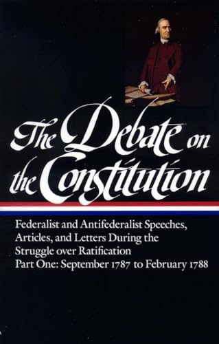 The Debate on the Constitution: Federalist and Antifederalist Speeches, Articles, and Letters During the Struggle over Ratification Vol. 1 (LOA #62): ... Debate on Constitution Collection, Band 1)