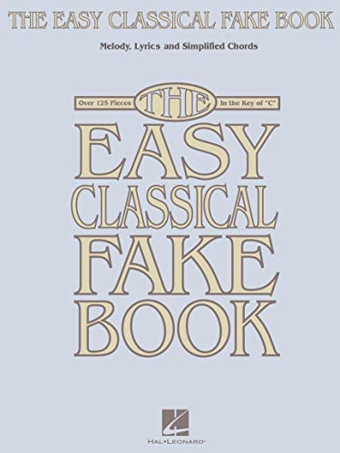 The Easy Classical Fake Book: Songbook für Gitarre, Gesang: Melody, Lyrics And Simplified Chords: Over 125 Pieces in the Key of "C" von HAL LEONARD
