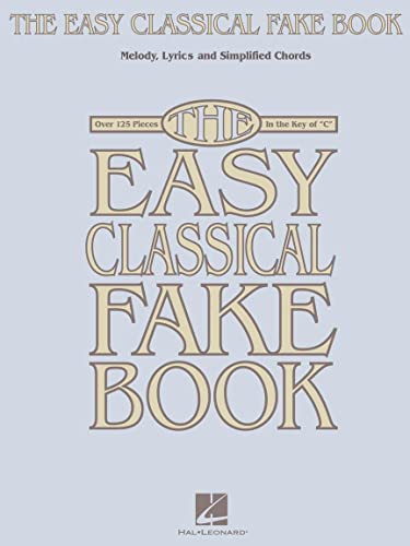 The Easy Classical Fake Book: Songbook für Gitarre, Gesang: Melody, Lyrics And Simplified Chords: Over 125 Pieces in the Key of "C" The Easy Classical Fake Book: Songbook für Gitarre, Gesang: Melody, Lyrics And Simplified Chords: Over 125 Pieces in the Key of "C"