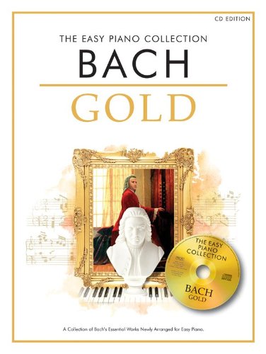 The Easy Piano Collection: Bach Gold: Noten, CD für Klavier: Bach Gold (CD Edition The Easy Piano Collection: Bach Gold: Noten, CD für Klavier: Bach Gold (CD Edition
