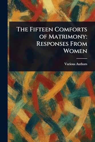 The Fifteen Comforts of Matrimony: Responses From Women The Fifteen Comforts of Matrimony: Responses From Women von Anson Street Press