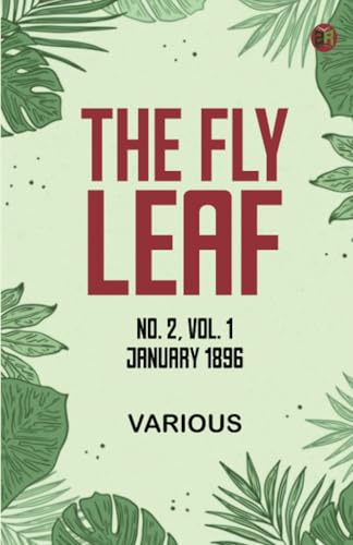 The Fly Leaf, No. 2, Vol. 1, January 1896 The Fly Leaf, No. 2, Vol. 1, January 1896 von Zinc Read