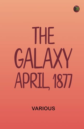 The Galaxy April 1877 The Galaxy April 1877 von Zinc Read