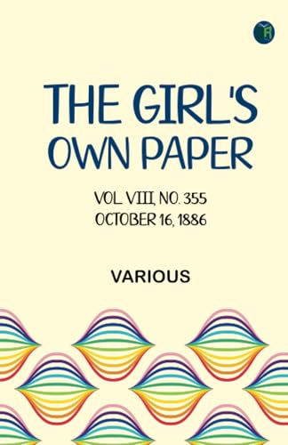The Girl's Own Paper, Vol. VIII, No. 355, October 16, 1886 The Girl's Own Paper, Vol. VIII, No. 355, October 16, 1886 von Zinc Read