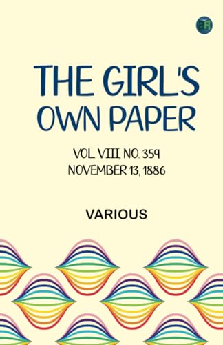 The Girl's Own Paper, Vol. VIII, No. 359, November 13, 1886 The Girl's Own Paper, Vol. VIII, No. 359, November 13, 1886 von Zinc Read