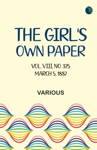 The Girl's Own Paper, Vol. VIII, No. 375, March 5, 1887 The Girl's Own Paper, Vol. VIII, No. 375, March 5, 1887 von Zinc Read