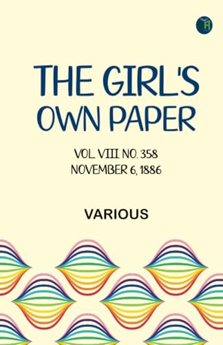 The Girl's Own Paper, Vol. VIII. No. 358, November 6, 1886. The Girl's Own Paper, Vol. VIII. No. 358, November 6, 1886. von Zinc Read