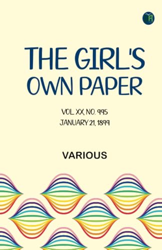 The Girl's Own Paper, Vol. XX, No. 995, January 21, 1899 The Girl's Own Paper, Vol. XX, No. 995, January 21, 1899 von Zinc Read