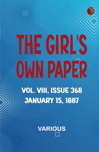 The Girl's Own Paper Vol. VIII Issue 368 January 15 1887 The Girl's Own Paper Vol. VIII Issue 368 January 15 1887 von Zinc Read
