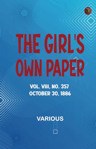The Girl's Own Paper Vol. VIII No. 357 October 30 1886 The Girl's Own Paper Vol. VIII No. 357 October 30 1886 von Zinc Read
