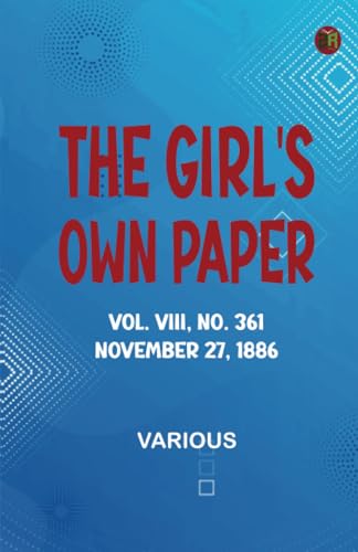 The Girl's Own Paper Vol. VIII No. 361 November 27 1886 The Girl's Own Paper Vol. VIII No. 361 November 27 1886 von Zinc Read