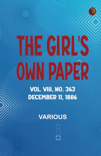 The Girl's Own Paper Vol. VIII No. 363 December 11 1886 The Girl's Own Paper Vol. VIII No. 363 December 11 1886 von Zinc Read