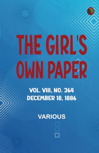 The Girl's Own Paper Vol. VIII No. 364 December 18 1886 The Girl's Own Paper Vol. VIII No. 364 December 18 1886 von Zinc Read
