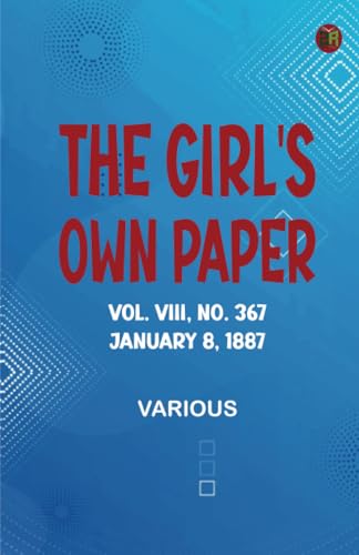 The Girl's Own Paper Vol. VIII No. 367 January 8 1887 The Girl's Own Paper Vol. VIII No. 367 January 8 1887 von Zinc Read