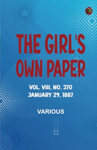 The Girl's Own Paper Vol. VIII No. 370 January 29 1887 The Girl's Own Paper Vol. VIII No. 370 January 29 1887 von Zinc Read