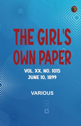 The Girl's Own Paper Vol. XX No. 1015 June 10 1899 The Girl's Own Paper Vol. XX No. 1015 June 10 1899 von Zinc Read