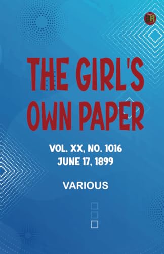 The Girl's Own Paper Vol. XX No. 1016 June 17 1899 The Girl's Own Paper Vol. XX No. 1016 June 17 1899 von Zinc Read