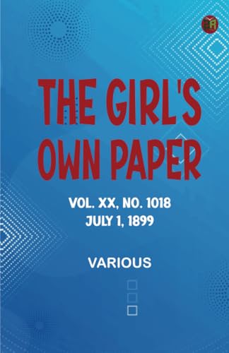 The Girl's Own Paper Vol. XX No. 1018 July 1 1899 The Girl's Own Paper Vol. XX No. 1018 July 1 1899 von Zinc Read