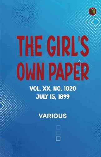 The Girl's Own Paper Vol. XX No. 1020 July 15 1899 The Girl's Own Paper Vol. XX No. 1020 July 15 1899 von Zinc Read