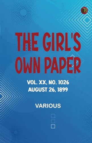 The Girl's Own Paper Vol. XX No. 1026 August 26 1899 The Girl's Own Paper Vol. XX No. 1026 August 26 1899 von Zinc Read