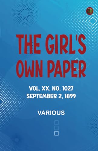 The Girl's Own Paper Vol. XX No. 1027 September 2 1899 The Girl's Own Paper Vol. XX No. 1027 September 2 1899 von Zinc Read