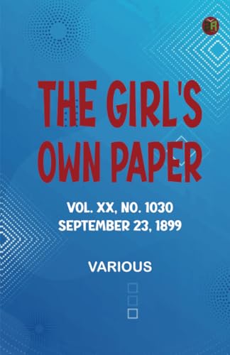 The Girl's Own Paper Vol. XX No. 1030 September 23 1899 The Girl's Own Paper Vol. XX No. 1030 September 23 1899 von Zinc Read