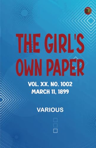 The Girl's Own Paper Vol. XX. No. 1002 March 11 1899 The Girl's Own Paper Vol. XX. No. 1002 March 11 1899 von Zinc Read
