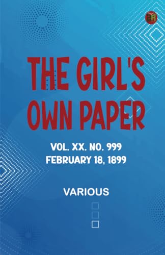 The Girl's Own Paper Vol. XX. No. 999 February 18 1899 The Girl's Own Paper Vol. XX. No. 999 February 18 1899 von Zinc Read