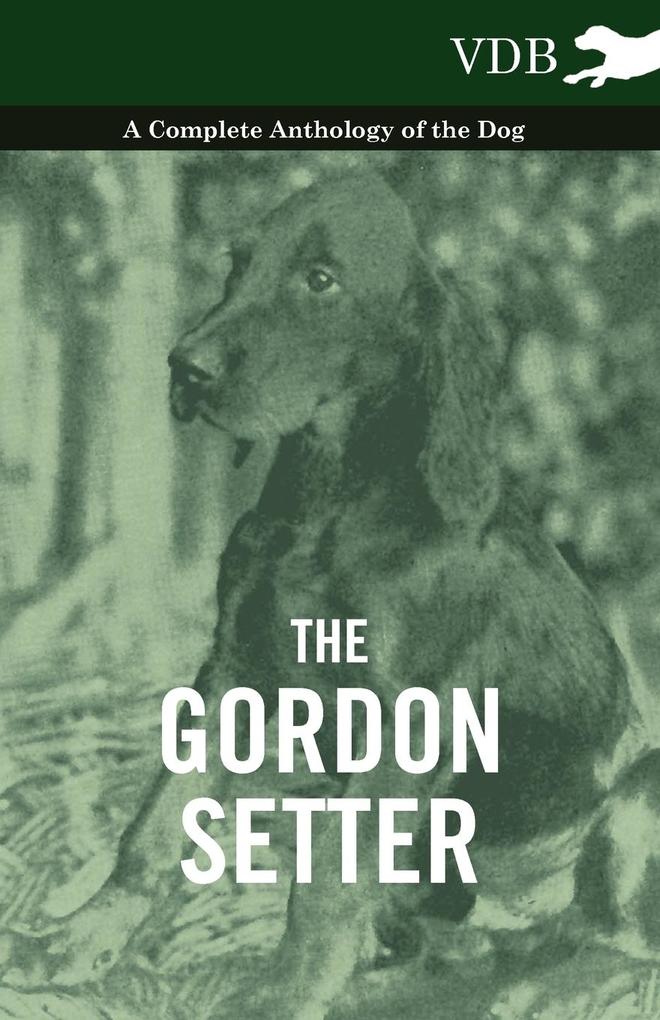 The Gordon Setter - A Complete Anthology of the Dog von Vintage Dog Books