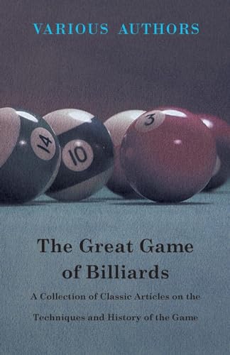 The Great Game of Billiards - A Collection of Classic Articles on the Techniques and History of the Game von Read Books