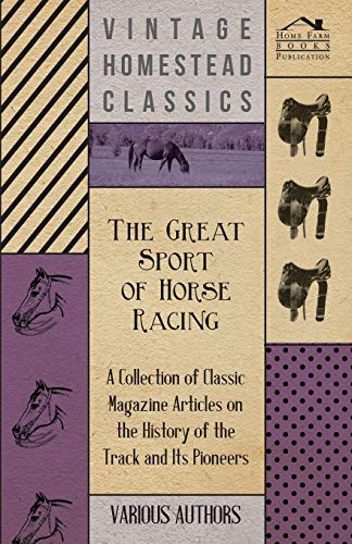 The Great Sport of Horse Racing - A Collection of Classic Magazine Articles on the History of the Track and Its Pioneers The Great Sport of Horse Racing - A Collection of Classic Magazine Articles on the History of the Track and Its Pioneers von Herzberg Press