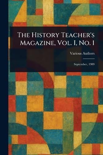 The History Teacher's Magazine, Vol. I, No. 1 The History Teacher's Magazine, Vol. I, No. 1 von Anson Street Press