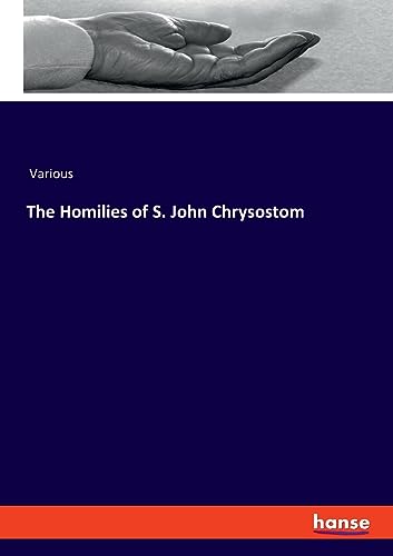 The Homilies of S. John Chrysostom: DE The Homilies of S. John Chrysostom: DE