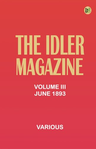 The Idler Magazine Volume III June 1893 The Idler Magazine Volume III June 1893 von Zinc Read