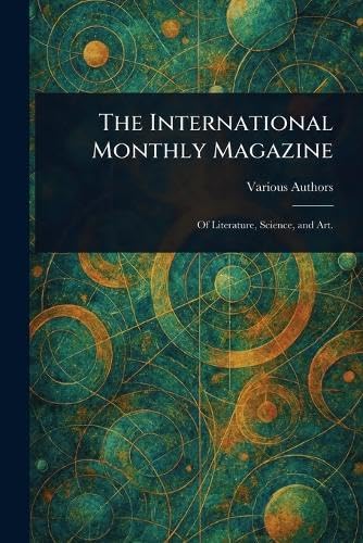 The International Monthly Magazine The International Monthly Magazine von Anson Street Press