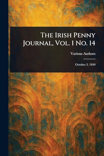 The Irish Penny Journal, Vol. 1 No. 14 The Irish Penny Journal, Vol. 1 No. 14 von Anson Street Press