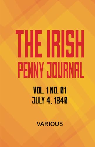 The Irish Penny Journal Vol. 1 No. 01 July 4 1840 The Irish Penny Journal Vol. 1 No. 01 July 4 1840 von Zinc Read
