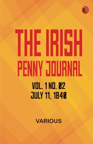 The Irish Penny Journal Vol. 1 No. 02 July 11 1840 The Irish Penny Journal Vol. 1 No. 02 July 11 1840 von Zinc Read