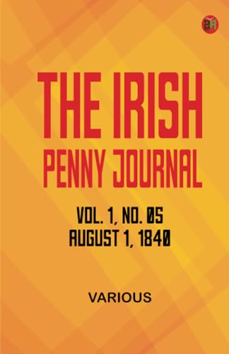 The Irish Penny Journal Vol. 1 No. 05 August 1 1840 The Irish Penny Journal Vol. 1 No. 05 August 1 1840 von Zinc Read