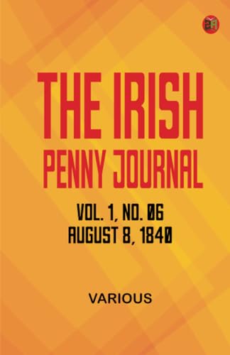 The Irish Penny Journal Vol. 1 No. 06 August 8 1840 The Irish Penny Journal Vol. 1 No. 06 August 8 1840 von Zinc Read