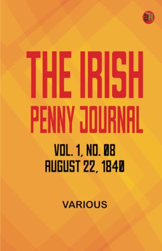 The Irish Penny Journal Vol. 1 No. 08 August 22 1840 The Irish Penny Journal Vol. 1 No. 08 August 22 1840 von Zinc Read