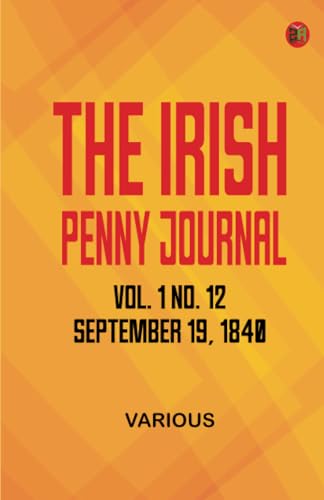 The Irish Penny Journal Vol. 1 No. 12 September 19 1840 The Irish Penny Journal Vol. 1 No. 12 September 19 1840 von Zinc Read