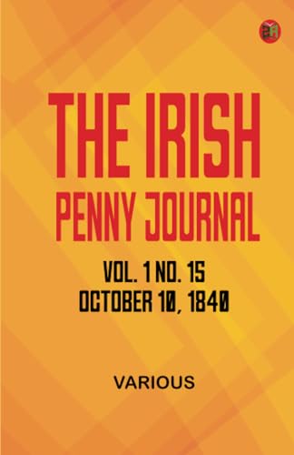 The Irish Penny Journal Vol. 1 No. 15 October 10 1840 The Irish Penny Journal Vol. 1 No. 15 October 10 1840 von Zinc Read