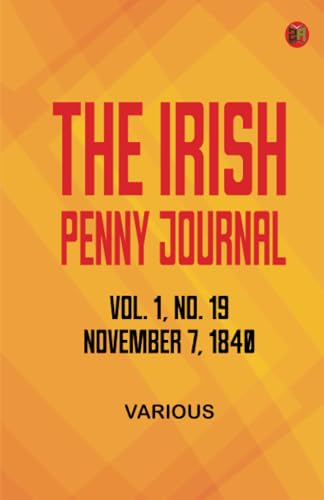 The Irish Penny Journal Vol. 1 No. 19 November 7 1840 The Irish Penny Journal Vol. 1 No. 19 November 7 1840 von Zinc Read