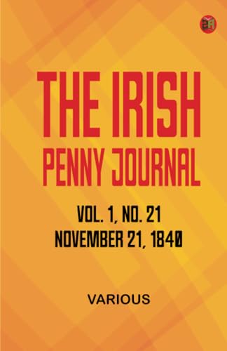 The Irish Penny Journal Vol. 1 No. 21 November 21 1840 The Irish Penny Journal Vol. 1 No. 21 November 21 1840 von Zinc Read